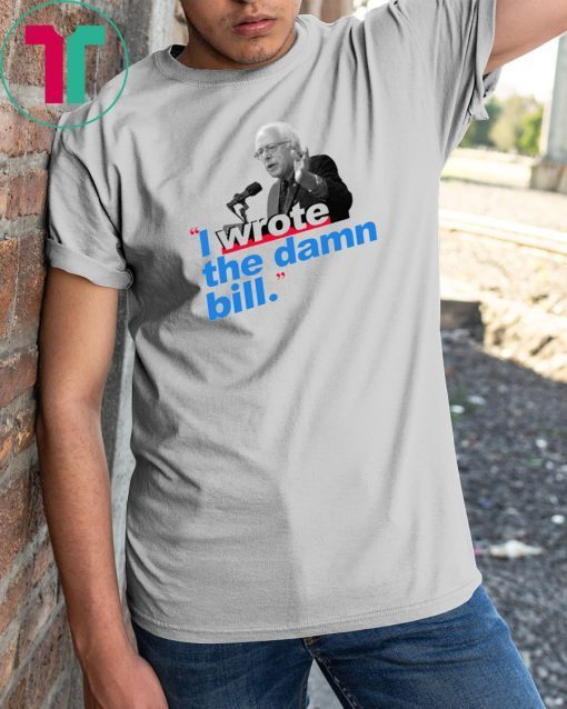 I Wrote The Damn Bill 2019 Gift Tee Shirts