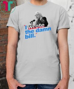 I Wrote The Damn Bill Unisex 2019 T-Shirts