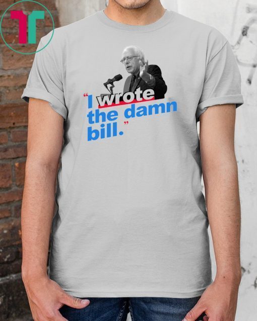 I Wrote The Damn Bill Unisex 2019 T-Shirts