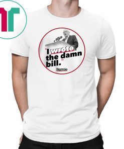 I Wrote The Damn Bill Unisex Funny Gift T-Shirt