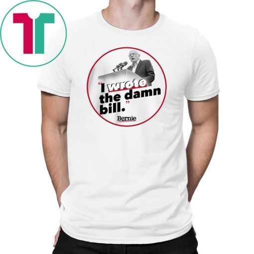 I Wrote The Damn Bill Unisex Funny Gift T-Shirt