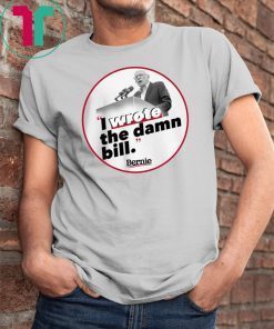 I Wrote The Damn Bill Unisex Funny Gift T-Shirt