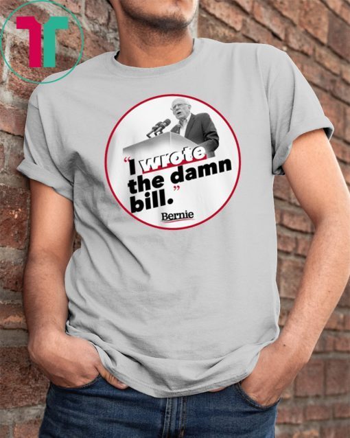 I Wrote The Damn Bill Unisex Funny Gift T-Shirt