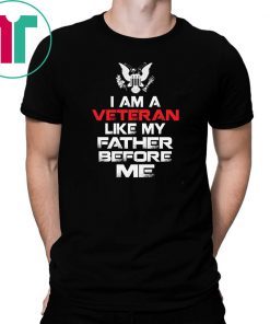 I am a veteran like my father before me shirt