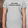 I don’t snore I dream I’m a tractor shirt