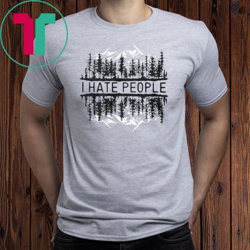 I hate people forest shirt