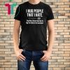 I hug people that I hate that way I know how big to dig the hole in my backyard 2019 T-Shirts
