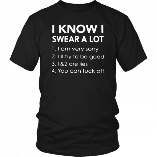 I know i swear a lot i am very sorry ill try to be good 12 are lies you can fuck off T-Shirt