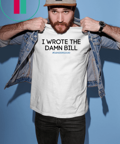 I wrote the damn bill Bernie Sanders Unisex Gift T-Shirt