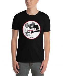 I wrote the damn bill Unisex Tee Shirts