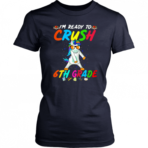 I'm Ready To Crush 6Th Grade Unicorn Back To School T-Shirt