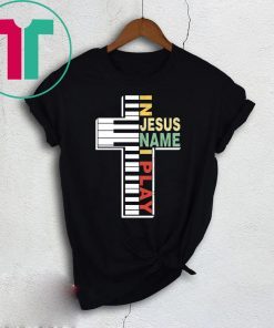 In Jesus Name I Play Piano Christians T-Shirts