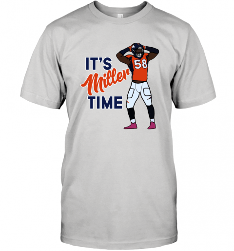 It's Miller time Von Miller Denver Broncos T-Shirt - ShirtsOwl Office