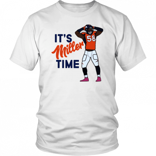 It's Miller time Von Miller Denver Broncos T-Shirt