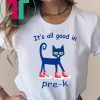 It’s all good in Pre-K Cat Shirt