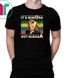 It’s mimOsa not mimosA Tee Shirt