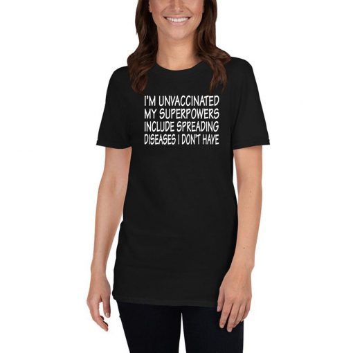 I’m Unvaccinated My Superpowers Include Spreading Diseases T-Shirt