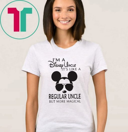 I’m a disney uncle it’s like a regular uncle but more magical shirt