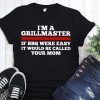 I’m a grillmaster if bbq were easy if would be called your mom shirt