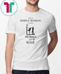 I’m a simple woman I love netball and wine shirt