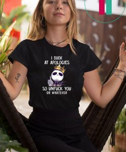 Jack skellington biggie I suck at apologies so unfuck you or whatever shirt