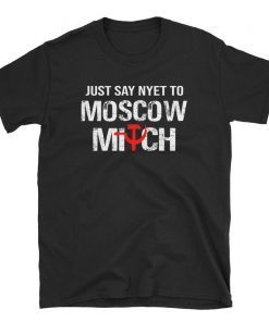 Just Say Nyet To Moscow Mitch Ditch Mctreason 2020 Elections Unisex T-Shirt