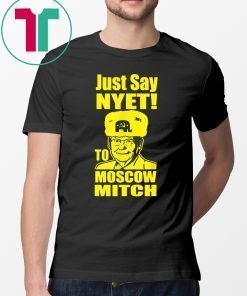 Just Say Nyet To Moscow Mitch Mcconnell Unisex Funny Gift T-Shirt Kentucky Democrats 2020 Gift Tee Shirt