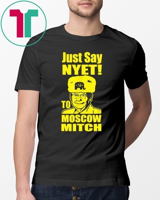 Just Say Nyet To Moscow Mitch Mcconnell Unisex Funny Gift T-Shirt Kentucky Democrats 2020 Gift Tee Shirt