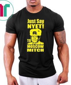 Kentucky Democrats Classic Gift T-Shirt Just Say Nyet To Moscow Mitch Mcconnell Funny Gift T-Shirt