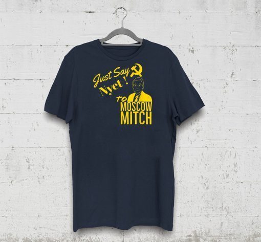 Just Say Nyet To Moscow Mitch Shirt Moscow Mitch T-Shirt Kentucky Democrats 2020 Gift T-Shirt