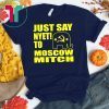 Ditch Mitch McConnell Just Say Nyet To Moscow Mitch T-Shirt Kentucky Democrats Funny Gift T-Shirt