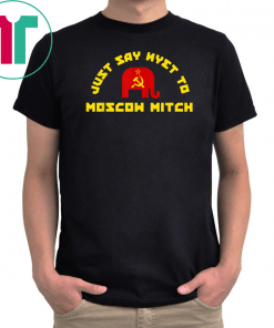Just Say Nyet To Moscow Mitch T-Shirt Kentucky Democrats 2020 Classic Gift T-Shirt