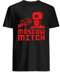 Just Say Nyet to Moscow Mitch Shirt