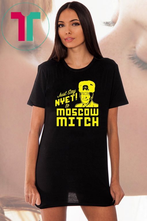 Just Say Nyet To Moscow Mitch Tee Kentucky Democrats 2020 Unisex Gift T-Shirt Putins Mitch Gift Tees