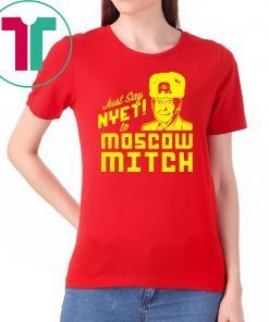 Just Say Nyet To Moscow Mitch Tee Kentucky Democrats 2020 Unisex Gift T-Shirt Putins Mitch Gift Tees