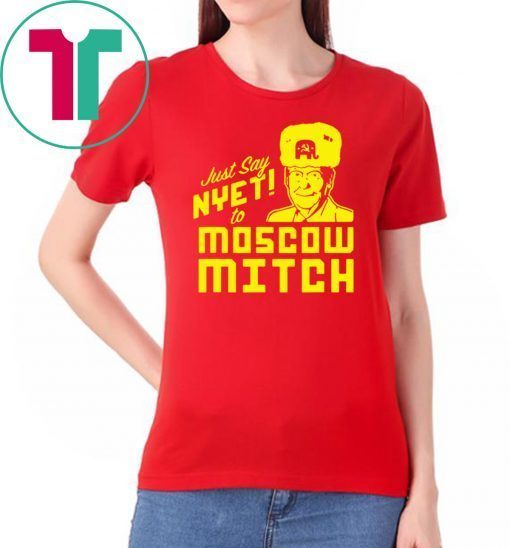 Just Say Nyet To Moscow Mitch Tee Kentucky Democrats 2020 Unisex Gift T-Shirt Putins Mitch Gift Tees