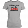 Kill Gary Holt Save The Slayer From The Shameful Exodus Shirt