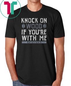 Knock On Wood If You're With Me Oakland Football 2019 T-Shirts