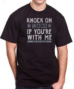 Knock On Wood If You're With Me Shirt Oakland Football Mens T-Shirt