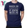 Knock On Wood If You're With Me Shirt Oakland Football