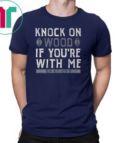 Knock On Wood If You're With Me Shirt Oakland Football