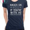Knock On Wood If You're With Me Shirt