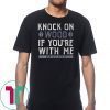 Knock On Wood If You're With Me Shirts