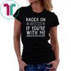 Knock On Wood If You're With Me 2019 T-Shirt