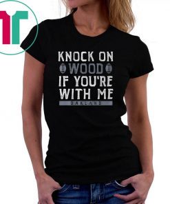 Knock On Wood If You're With Me 2019 T-Shirt
