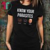 Know Your Parasites Dump President Trump Parasite Lunatic T-Shirt
