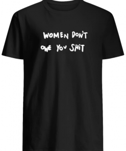 Kyrie Irving Women Don’t Owe You Shit Shirt