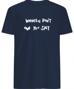 Kyrie Irving Women Don’t Owe You Shit Shirts