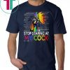 LGBT rooster stop staring at my cock shirt
