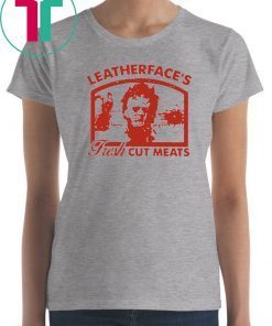 Leatherface's fresh cut meats shirt